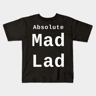 Absolute Mad Lad Kids T-Shirt